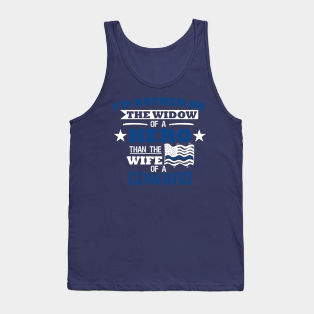 I'd Rather Be The Widow of A Hero Then The Wife of A Coward Tank Top by cinchwares